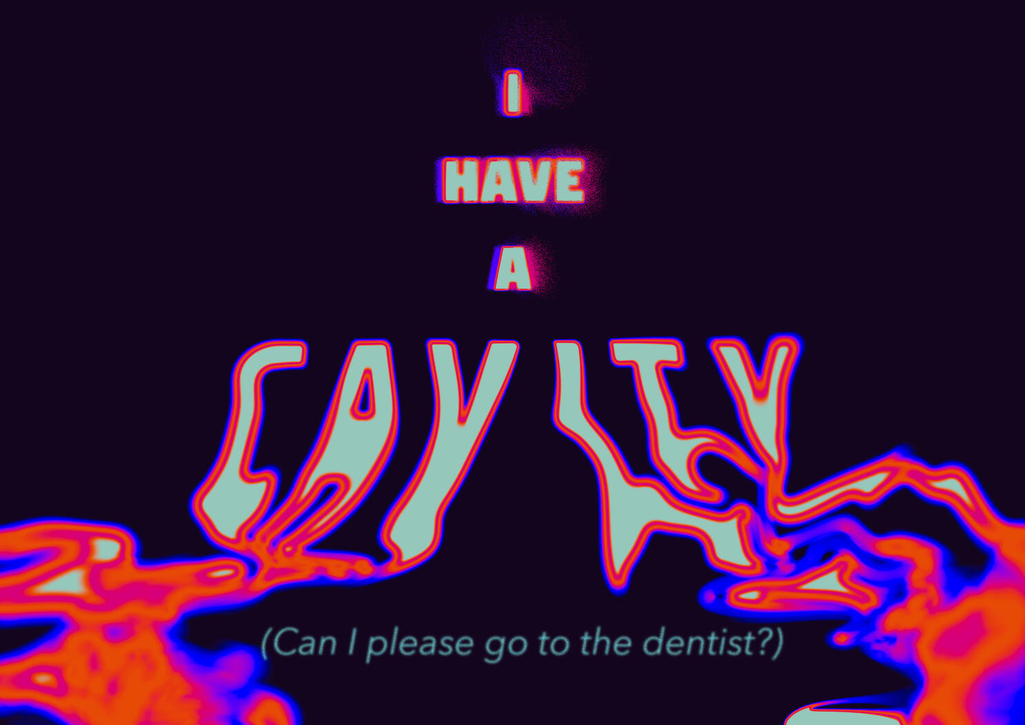 I have a cavity, a piece about how I have a cavity